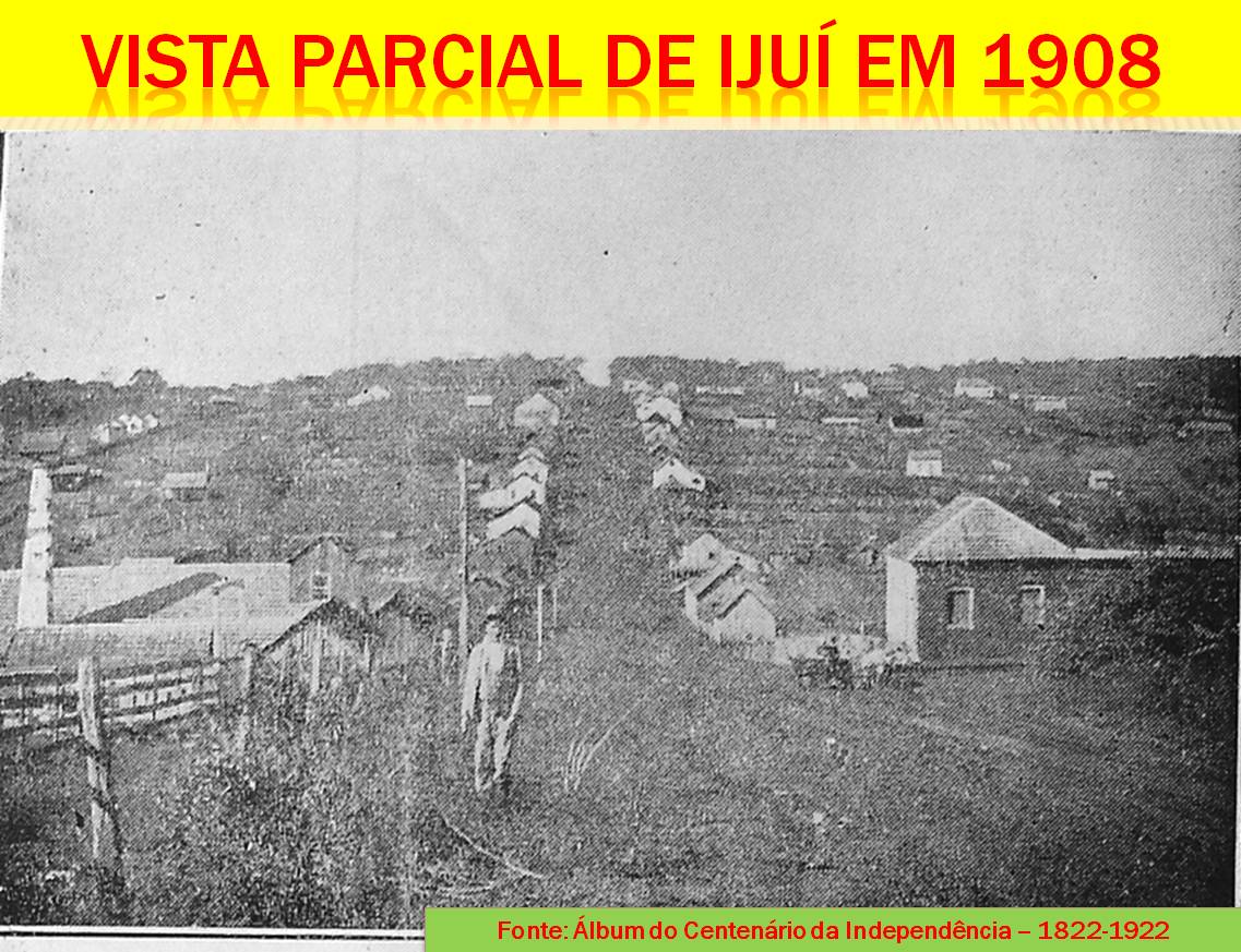 No princípio...! 1908 06 05 2012 Cidade De Ijui Em 1908